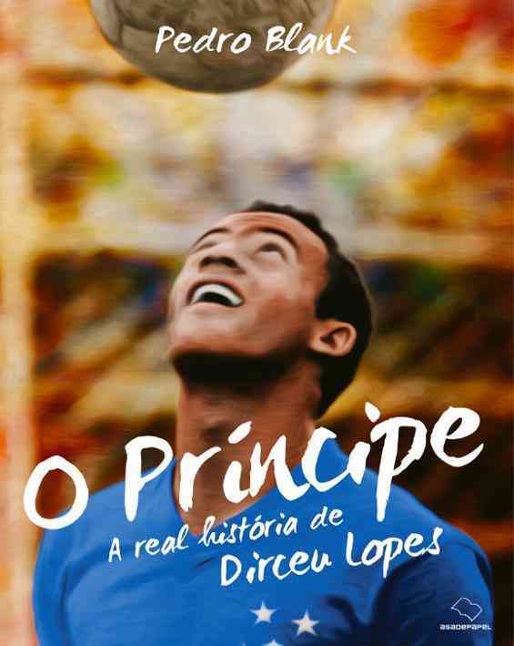 O Prncipe - A Real Histria de Dirceu Lopes