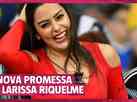Larissa Riquelme promete posar nua se Brasil ganhar a Copa; veja entrevista