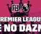 DAZN anuncia parceria com a ESPN e passa a transmitir a Premier League