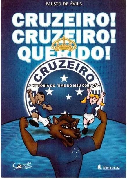 Cruzeiro! Cruzeiro! Querido! A Histria Do Meu Time Do Corao