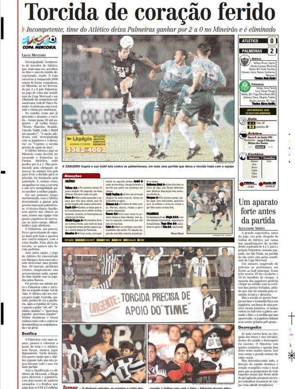 'Torcida de corao ferido'. Nas pginas internas daquela edio do EM, a reprter Lilian Monteiro detalhou a atuao aptica do time no Mineiro e os protestos dos torcedores. 'Urgente: torcida precisa de apoio do 'time''; 'Jogadores e diretoria, vocs envergonham a nao atleticana', lia-se em duas das manifestaes.  poca, o presidente do Atltico era Nlio Brant. Curiosamente, o vice era Srgio Coelho, atual mandatrio alvinegro.