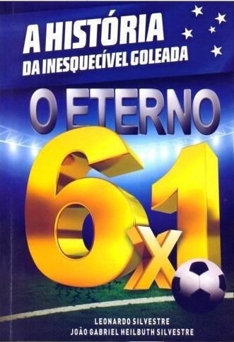 O Eterno 6 x 1 - A Histria da Inesquecvel Goleada