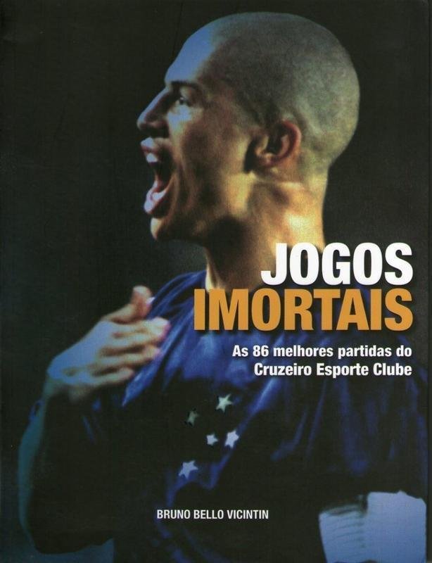 Jogos Imortais - as 86 Melhores Partidas do Cruzeiro Esporte Clube
