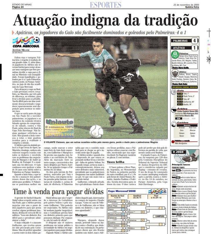 Nas pginas internas, mais crticas ao Atltico pela goleada sofrida no Palestra Itlia: 'Atuao indigna da tradio'. 'Faltou raa e coragem. Faltou brio e respeito  tradio de um grande clube', escreveu o reprter Antnio Melane, responsvel pela crnica da derrota para o Estado de Minas. H, tambm, meno ao momento financeiro ruim do Atltico: 'Time  venda para pagar dvidas'. Na poca, o ento gerente de futebol Eduardo Maluf voltou a dizer que o Atltico precisaria negociar dois jogadores para resolver dvidas de aproximadamente R$ 12 milhes. Atualmente, o dbito do clube passa do R$ 1,3 bilho.