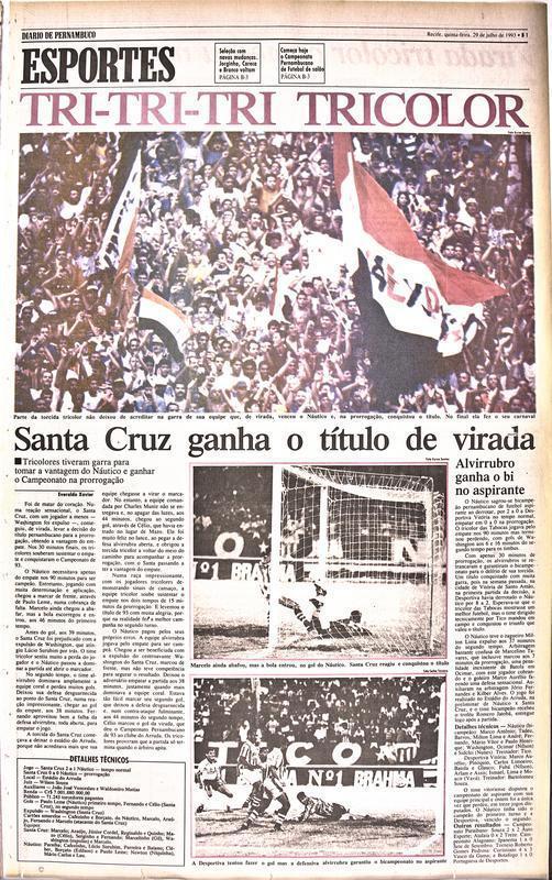 1993 - Santa Cruz 2 x 1 Náutico / Campeonato Pernambucano - Em uma das conquistas mais marcantes da história do clube, o Santa Cruz virou o jogo perto do fim com gol de Célio e levou a decisão para a prorrogação. Com nova vantagem, outro empate sem gols garantiria o título para os tricolores.