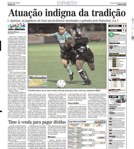 Nas páginas internas, mais críticas ao Atlético pela goleada sofrida no Palestra Itália: 'Atuação indigna da tradição'. 'Faltou raça e coragem. Faltou brio e respeito à tradição de um grande clube', escreveu o repórter Antônio Melane, responsável pela crônica da derrota para o Estado de Minas. Há, também, menção ao momento financeiro ruim do Atlético: 'Time à venda para pagar dívidas'. Na época, o então gerente de futebol Eduardo Maluf voltou a dizer que o Atlético precisaria negociar dois jogadores para resolver dívidas de aproximadamente R$ 12 milhões. Atualmente, o débito do clube passa do R$ 1,3 bilhão.