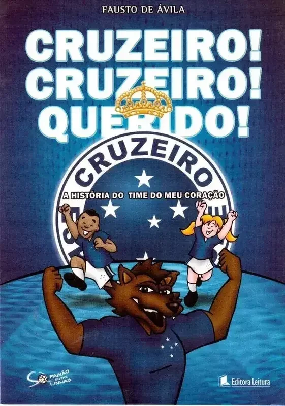 Cruzeiro! Cruzeiro! Querido! A Histria Do Meu Time Do Corao
