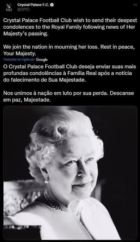 Postagem do Crystal Palace - O Crystal Palace Football Club deseja enviar suas mais profundas condolncias  Famlia Real aps a notcia do falecimento de Sua Majestade. Nos unimos  nao em luto por sua perda. Descanse em paz, Majestade.