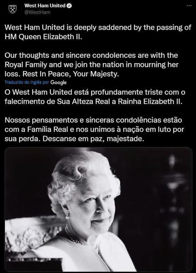 Postagem do West Ham - O West Ham United est profundamente triste com o falecimento de Sua Alteza Real a Rainha Elizabeth II. Nossos pensamentos e sinceras condolncias esto com a Famlia Real e nos unimos  nao em luto por sua perda. Descanse em paz, majestade.