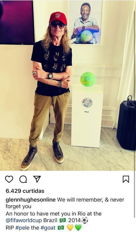 Msico ingls Glenn Hughes, que tocou em bandas como Deep Purple e Black Sabbath, publicou: 'Ns vamos nos lembrar e nunca nos esqueceremos de voc. Uma honra ter te conhecido na Copa do Mundo do Brasil, em 2014. RIP Pel, o maior de todos os tempos.'