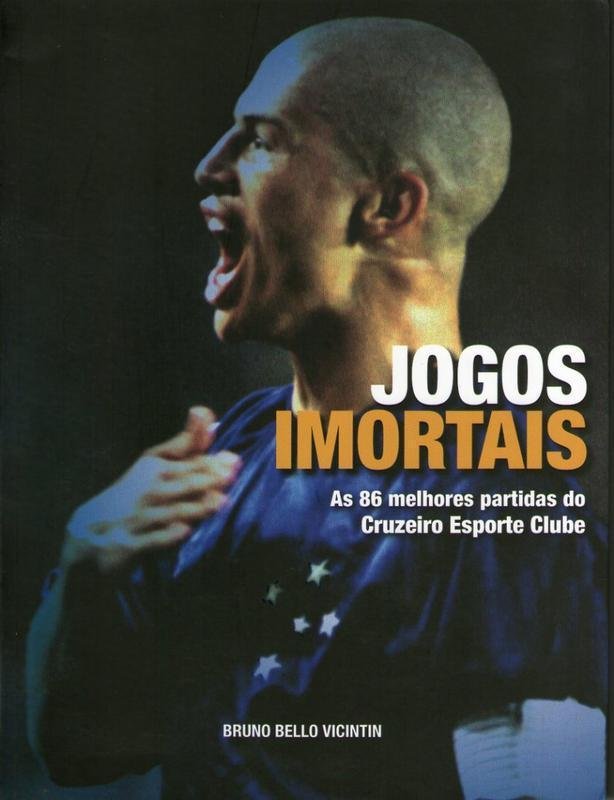 Jogos Imortais - as 86 Melhores Partidas do Cruzeiro Esporte Clube