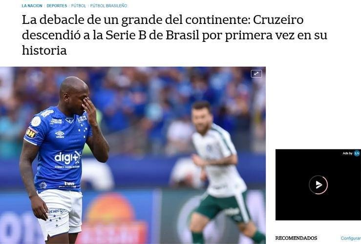 O jornal argentino La Nacin tambm repercutiu a queda do Cruzeiro. Eles destacaram o bom comeo de temporada celeste e tambm os problemas da gesto da cpula celeste. Para o jornal, o fim de 2019 se tornou o 'maior pesadelo' para o torcedor estrelado. 