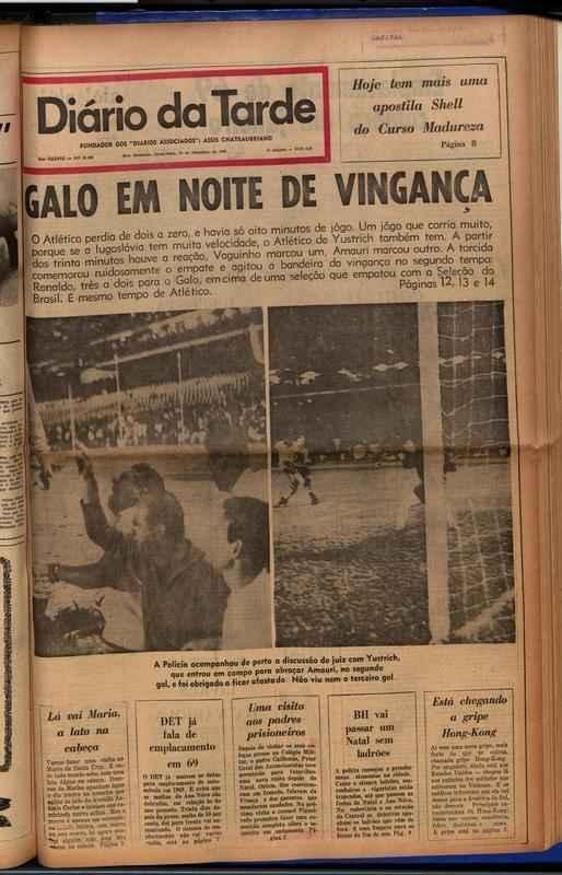 Dirio da Tarde, 20 de dezembro, um dia aps o jogo - para jornal, Galo deu o troco em nome da Seleo Brasileira, que no passou de empate com a Iugoslvia.